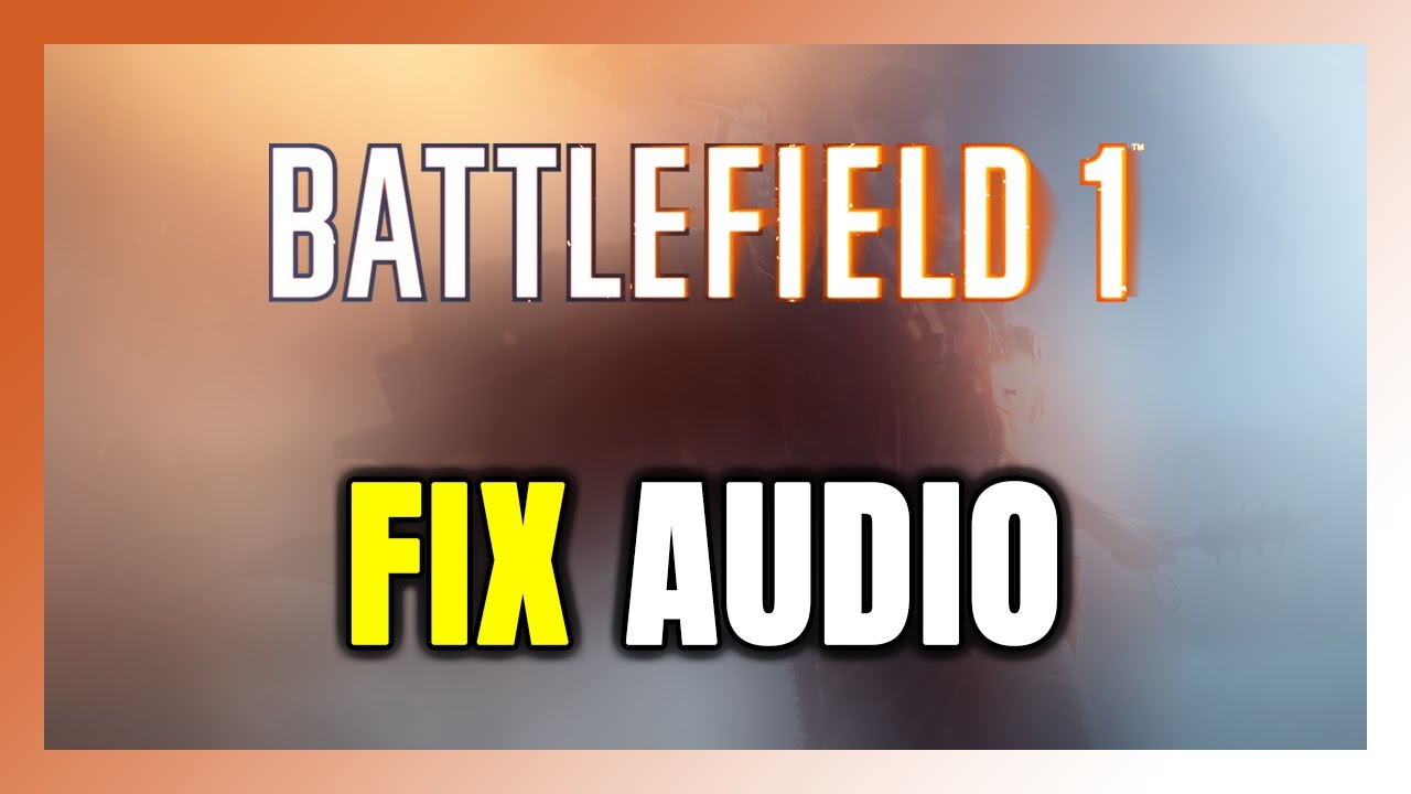 How to FIX Battlefield 1 No Audio/Sound Not Working - YouTube