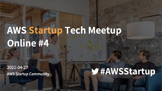 AWS Startup Tech Meetup Online #4