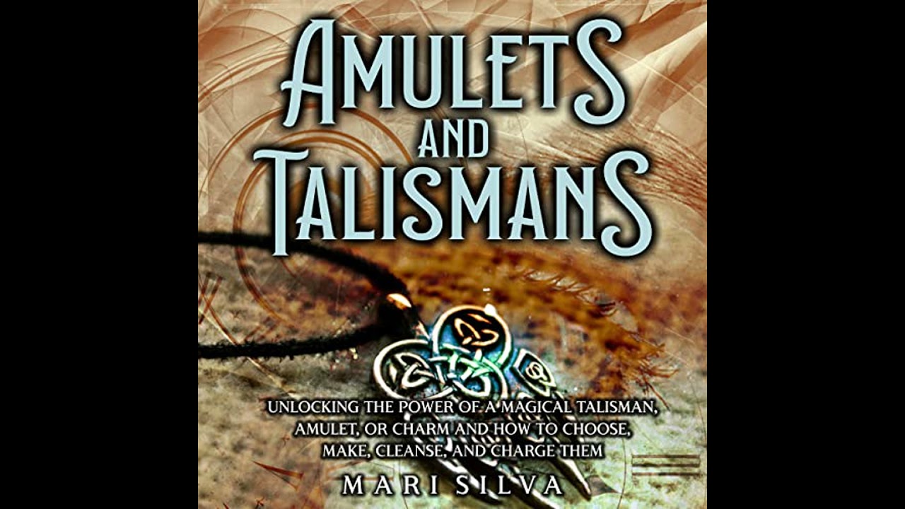 Amulets and Talismans: Unlocking the Power of a Magical Talisman, Amulet, or Charm and How to