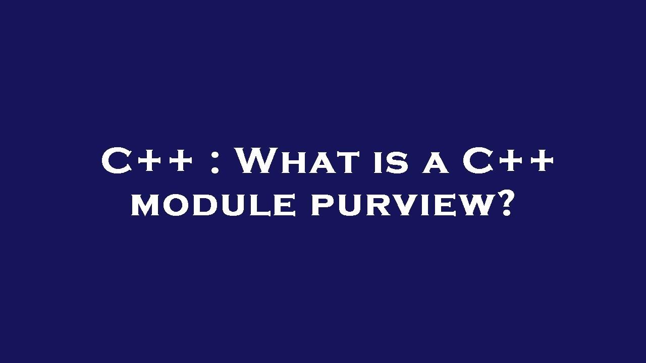 C++ : What is a C++ module purview? - YouTube