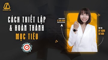 THIẾT LẬP VÀ HOÀN THÀNH MỤC TIÊU TRONG KINH DOANH - FOUNDERS SAPPHIRE LÊ ANH XUÂN
