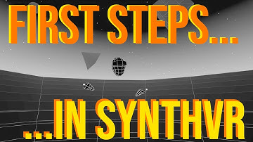 First steps in SynthVR - a rough guide for beginners.