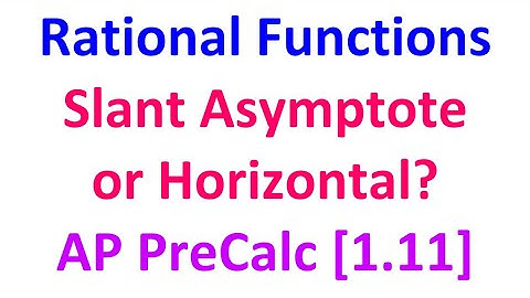 1.11E - Rational Functions (Slant Asymptote or Horizontal Asymptote) [AP Precalculus]