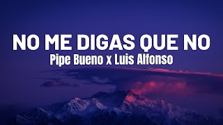 No Me Digas Que No - Pipe Bueno x Luis Alfonso (Letra\Lyrics)