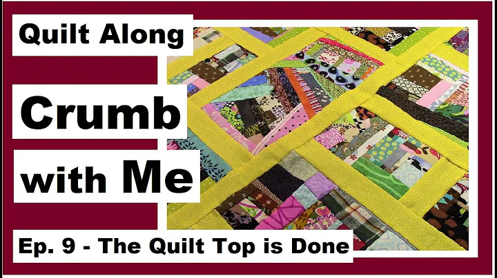 Crumb with Me - The Quilt Top is Done - Ep. 9
