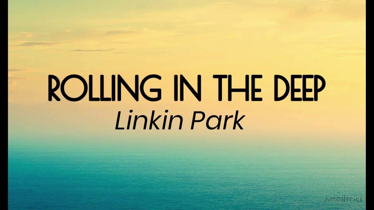 Rolling in the deep -Linkin park (lyrics) Rolling in the deep -Linkin park (lyrics)