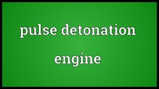 Pulse detonation engine Meaning