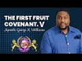 The first fruit covenant pt 5  apostle george r williams