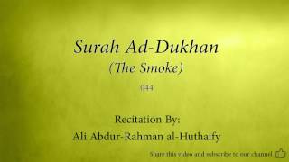 Surah Ad Dukhan The Smoke   044   Ali Abdur Rahman al Huthaify   Quran Audio