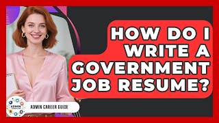 How Do I Write A Government Job Resume? - Admin Career Guide