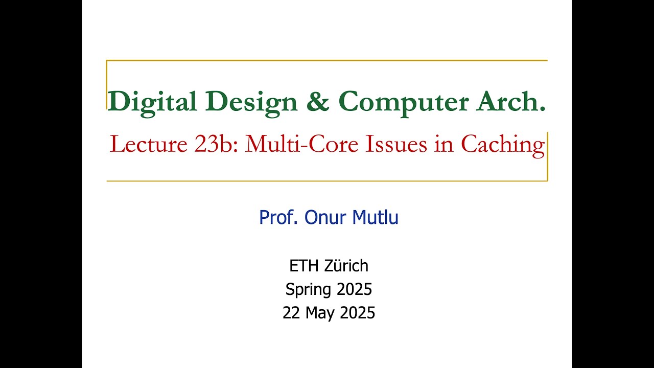 Digital Design and Comp. Arch. - L23b: Multi-Core Issues in Caching (Spring 2025)