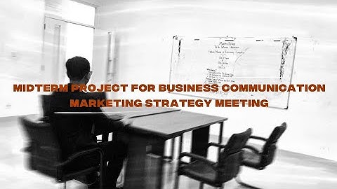 "MIDTERM PROJECT FOR BUSINESS COMMUNICATION – MARKETING STRATEGY MEETING"
