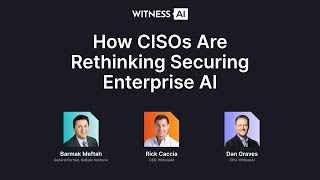 How CISOs Are Rethinking Securing Enterprise AI