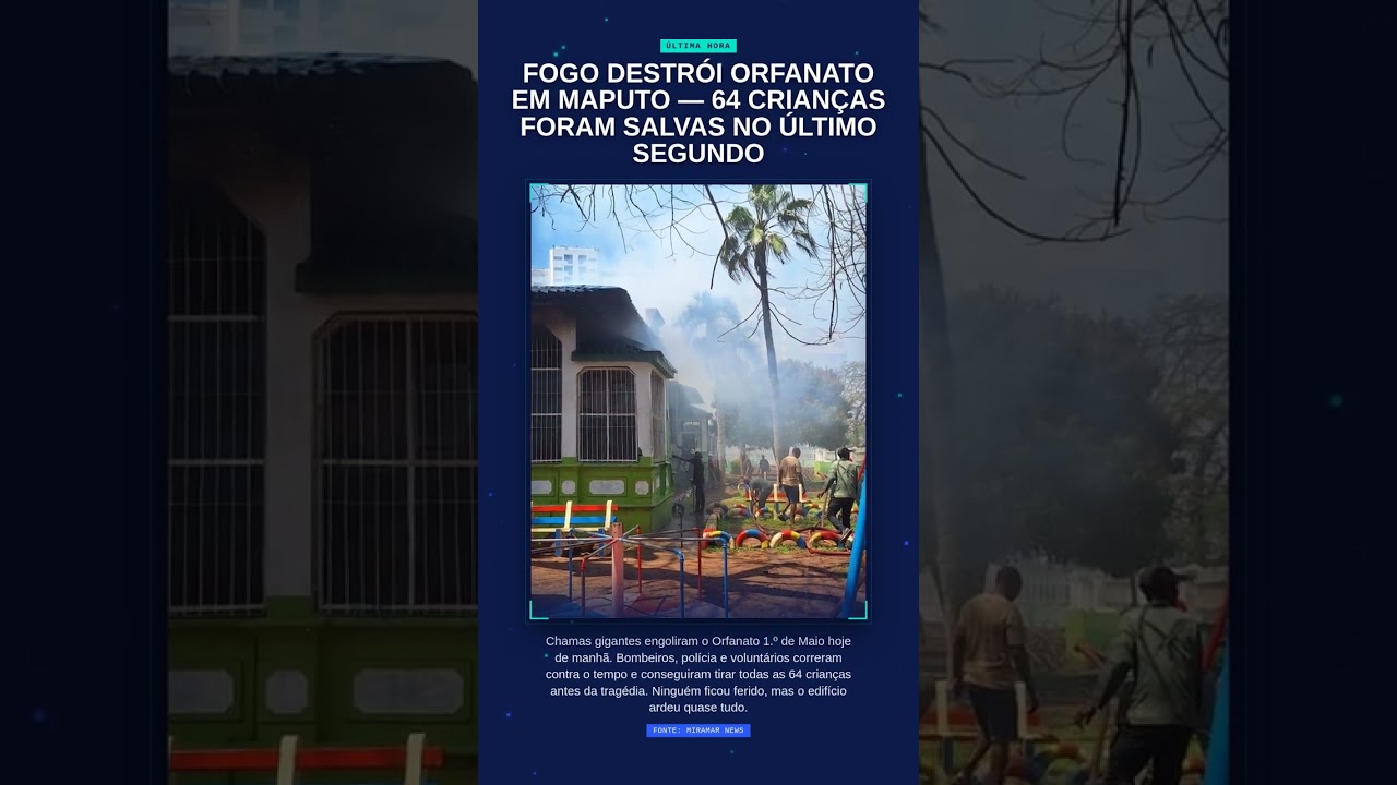FOGO destrói orfanato em Maputo — 64 crianças foram salvas no último segundo