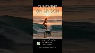 SUNSHINE ON MY SKIN 🤍 2026 SURFER Mood Deep House Summer Flow Vibes Music I Ambient Flow Sound short