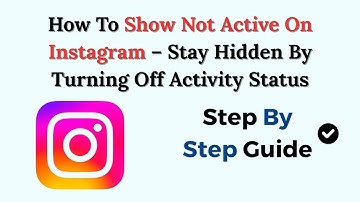 How To Show Not Active On Instagram (2025) – Stay Hidden By Turning Off Activity Status