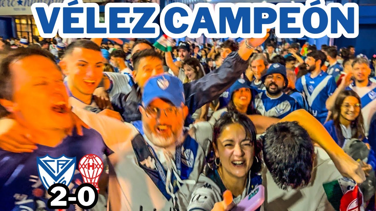 VÉLEZ CAMPEÓN | VÉLEZ 2 - 0 HURACÁN | REACCIÓN CON LOS HINCHAS - YouTube