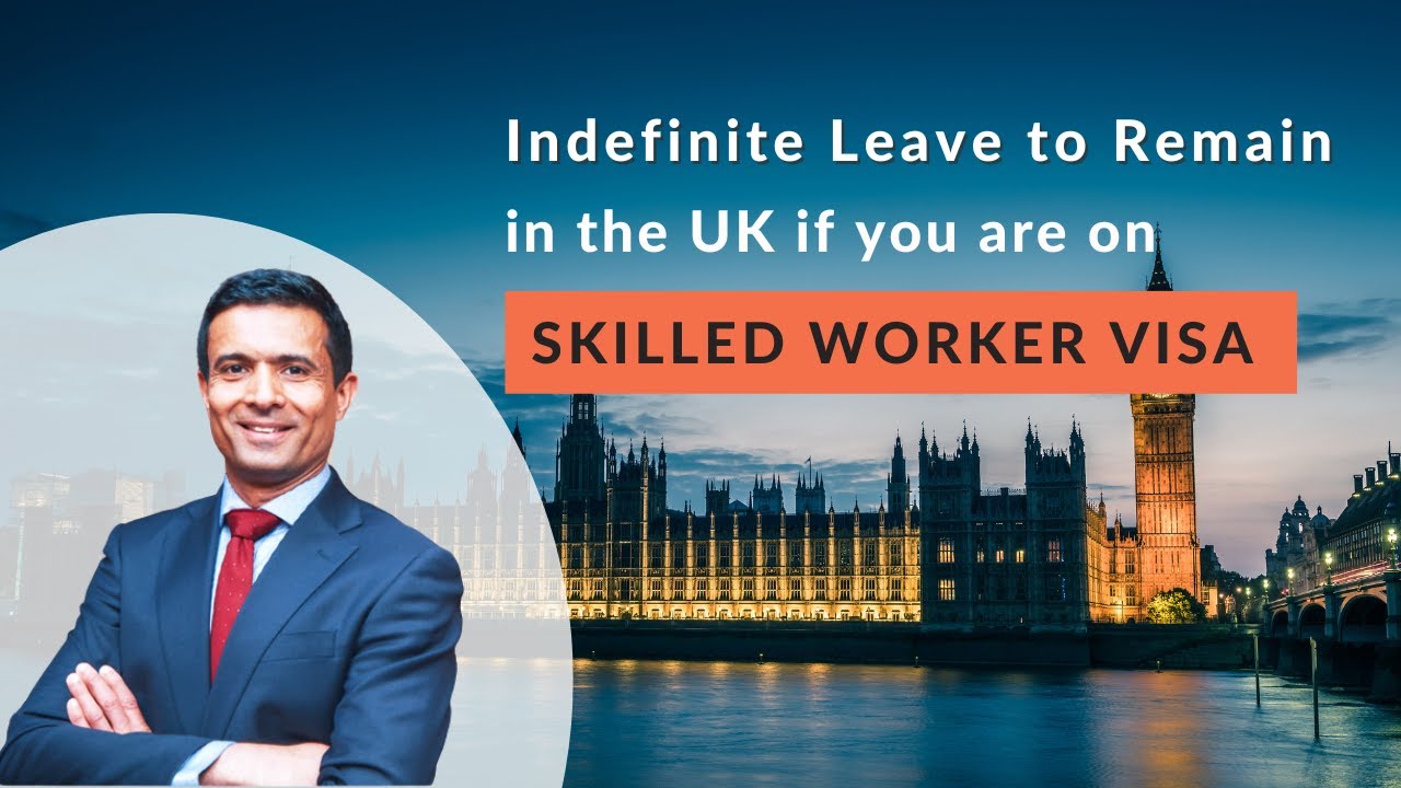 Permanent Residency UK Indefinite Leave to Remain in the UK if you are on Skilled Worker Visa