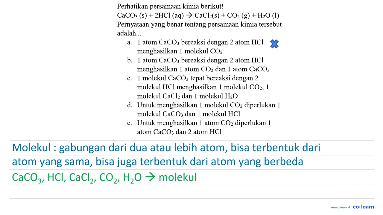 Perhatikan persamaan kimia berikut!  CaCO_(3)(~s)+2 HCl(aq) -&gt; CaCl_(2)(~s)+CO_(2)(~g)+H_(2) O...
