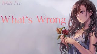 Nightcore-What's Wrong