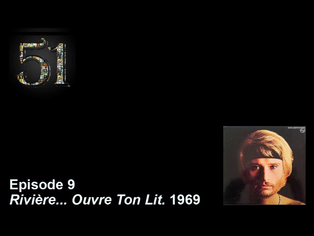 51 L Histoire Des 51 Albums De Johnny Hallyday Episode 9 Riviere Ouvre Ton Lit Youtube