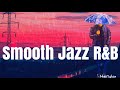 Smooth jazz rb   1hr of relaxing jazz