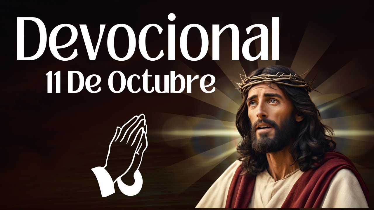 DEVOCIONAL DE HOY | 11 DE OCTUBRE 2025 | DEVOCIONALES | DEVOCIONAL ...