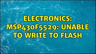 Electronics: MSP430F5529: Unable to write to FLASH (2 Solutions!!)