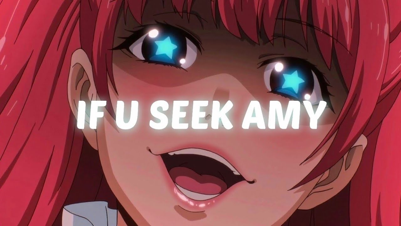 U seek. If u seek Amy.