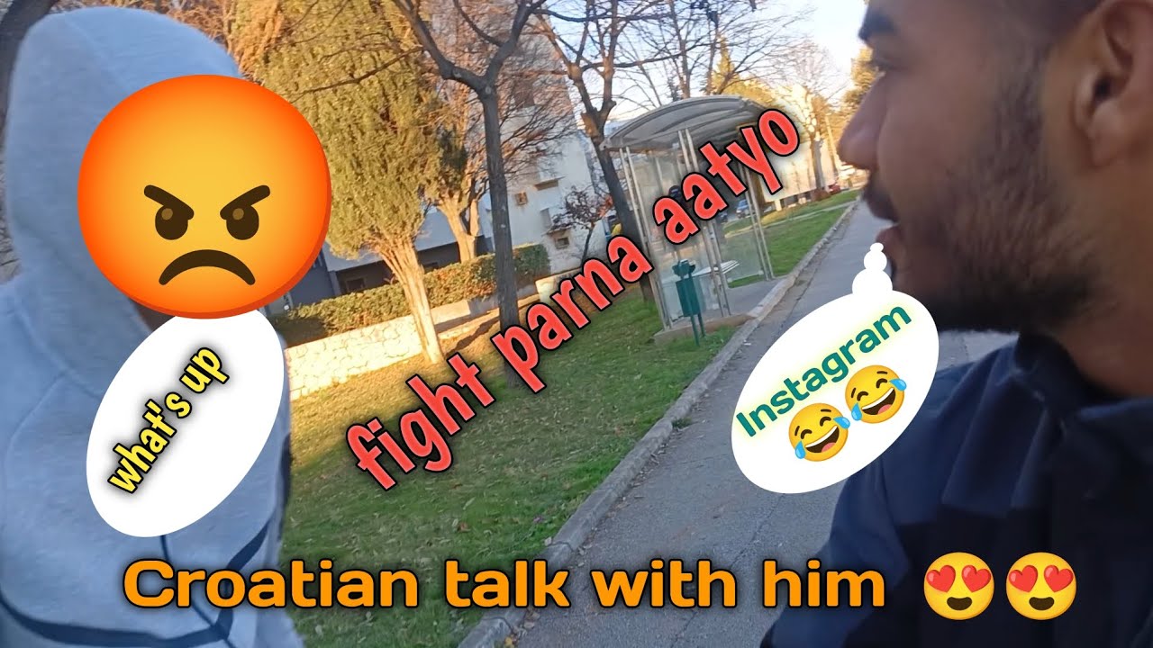 Croatian talk gardai ma 🤭😆 last ma risayo 😭💔