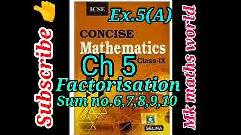 Class 9th Maths ICSE BOARD Ch 5 Factorisation Ex 5(A)(sum no.6,7,8,9,10)