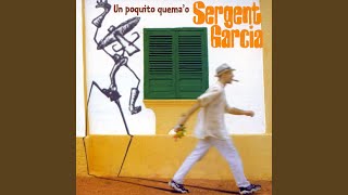 Video thumbnail of "Sergent Garcia - Llévale mi canto"