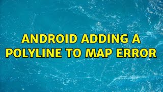 Android Adding a polyline to map error