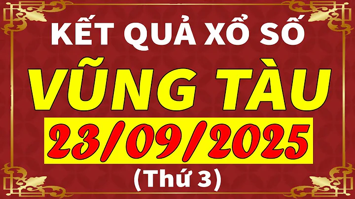 Xổ số Vũng Tàu ngày 23 tháng 9 | XSVT - KQXSVT - SXVT | Xổ số kiến thiết Vũng Tàu hôm nay