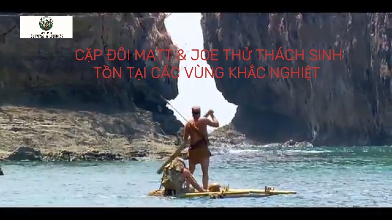 Cặp Đôi Matt & Joe Thử Thách Sinh Tồn Tại Các Vùng Khắc Nghiệt  