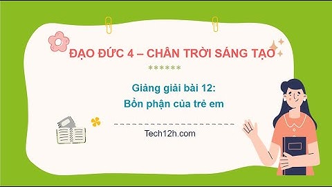 Giảng bài 12: Bổn phận của trẻ em | Đạo đức 4 Chân trời sáng tạo