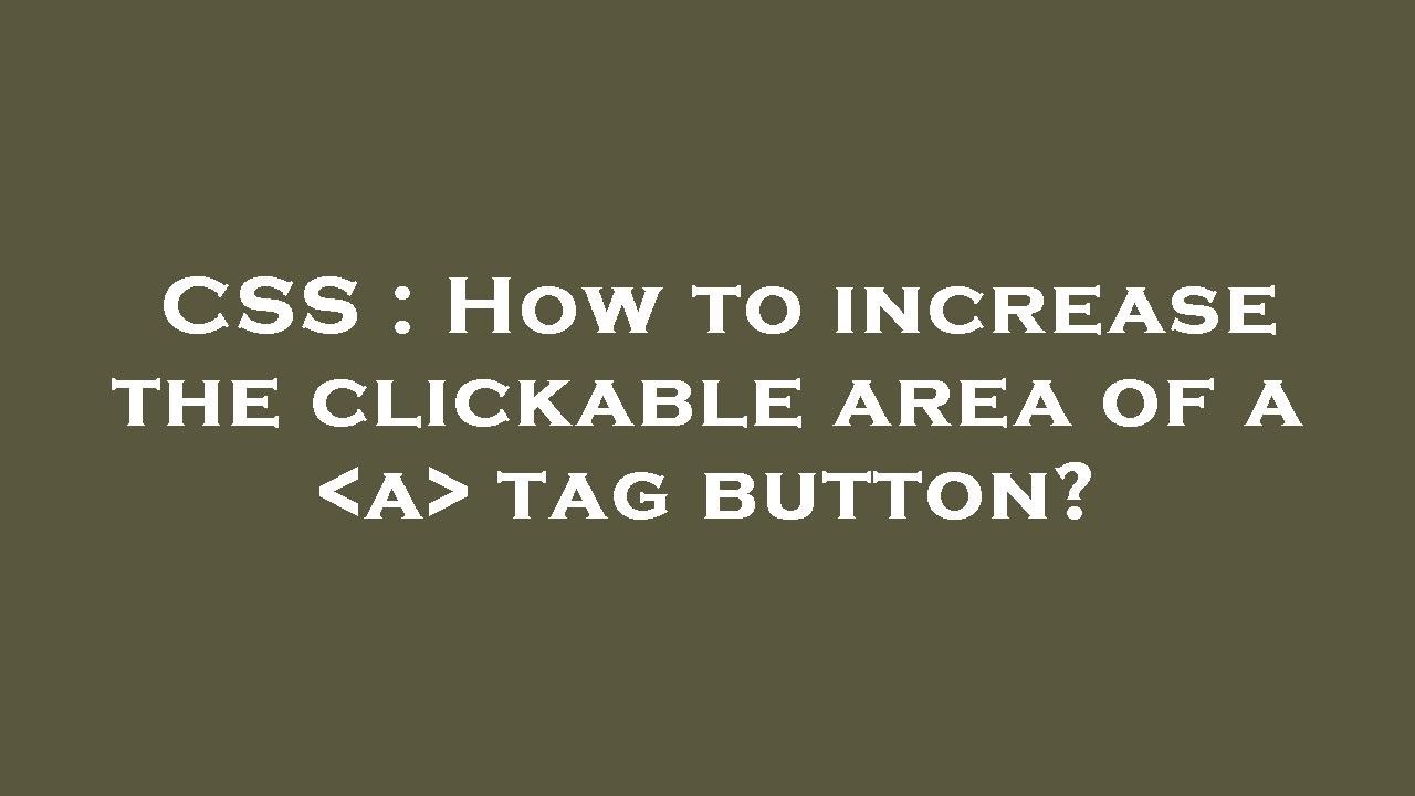 CSS : How to increase the clickable area of a a tag button? - YouTube