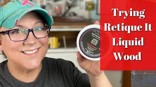 Trying Retique It Liquid Wood