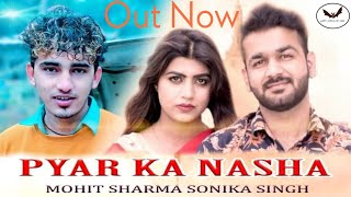 Pyar Ka Nasha | Official Full Song | Mohit Sharma | Sonika Singh | New Haryanvi Song 2019 #Haryanvi