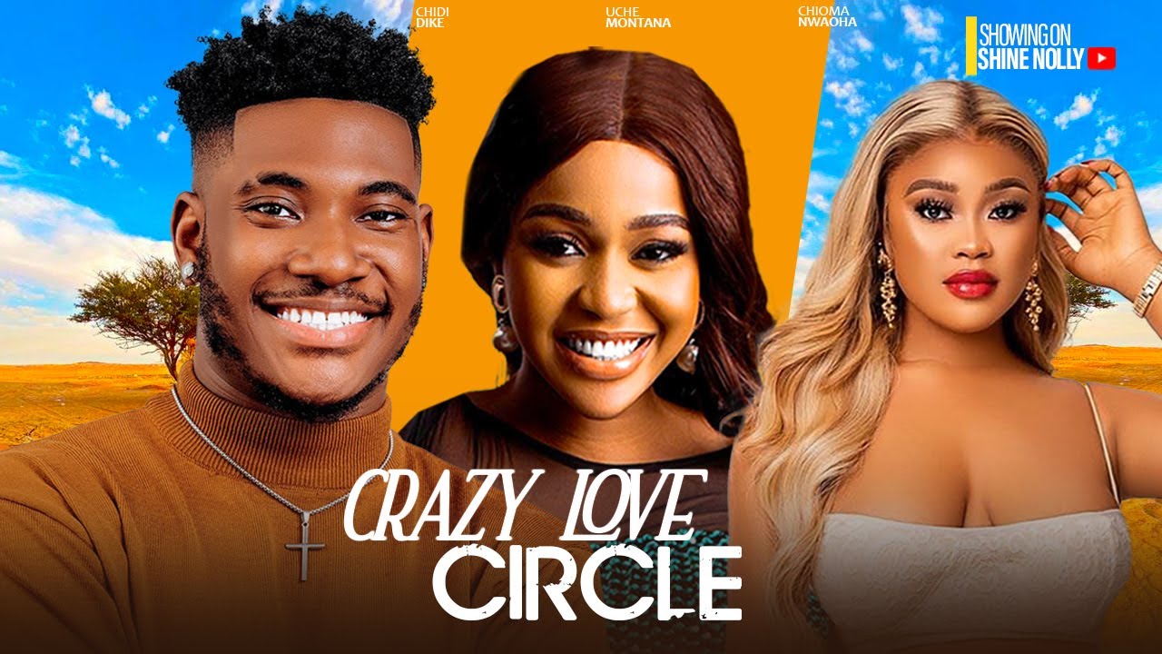 CRAZY LOVE CIRCLE - CHIDI DIKE, UCHE MONTANA, CHIOMA NWAOHA 2024 LATEST NIGERIAN MOVIES