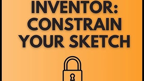 FULLY CONSTRAIN YOUR INVENTOR SKETCH