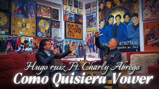 ¡UN CLÁSICO! Hugo Ruiz x Charly Abrego - Como Quisiera Volver (Éxito De Los Temerarios)