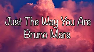 Bruno Mars - Just The Way You Are  (Lyrics)