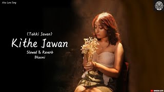 Kithe Jawan - (Takki Jawan) | Bhoomi | Latest Hindi Song 2025 | (Slowed   Reverb) | Drega Lofi 