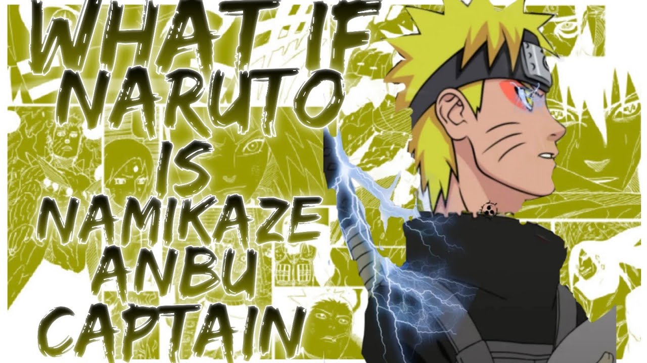what if Naruto Namikaze ANBU captain