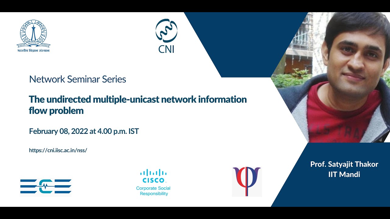 The undirected multiple-unicast network information flow problem | Prof. Satyajit Thakor, IIT Mandi