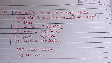 The vectors A and B having equal magnitude R are inclined at... | jee mains 2024 physics solution