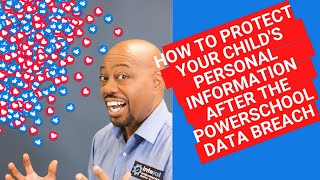 How To Protect Your Child's Personal Information After The PowerSchool Hack
