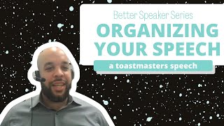 Better Speaker Series | Organizing Your Speech