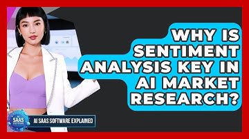 Why Is Sentiment Analysis Key In AI Market Research? - AI SaaS Software Explained